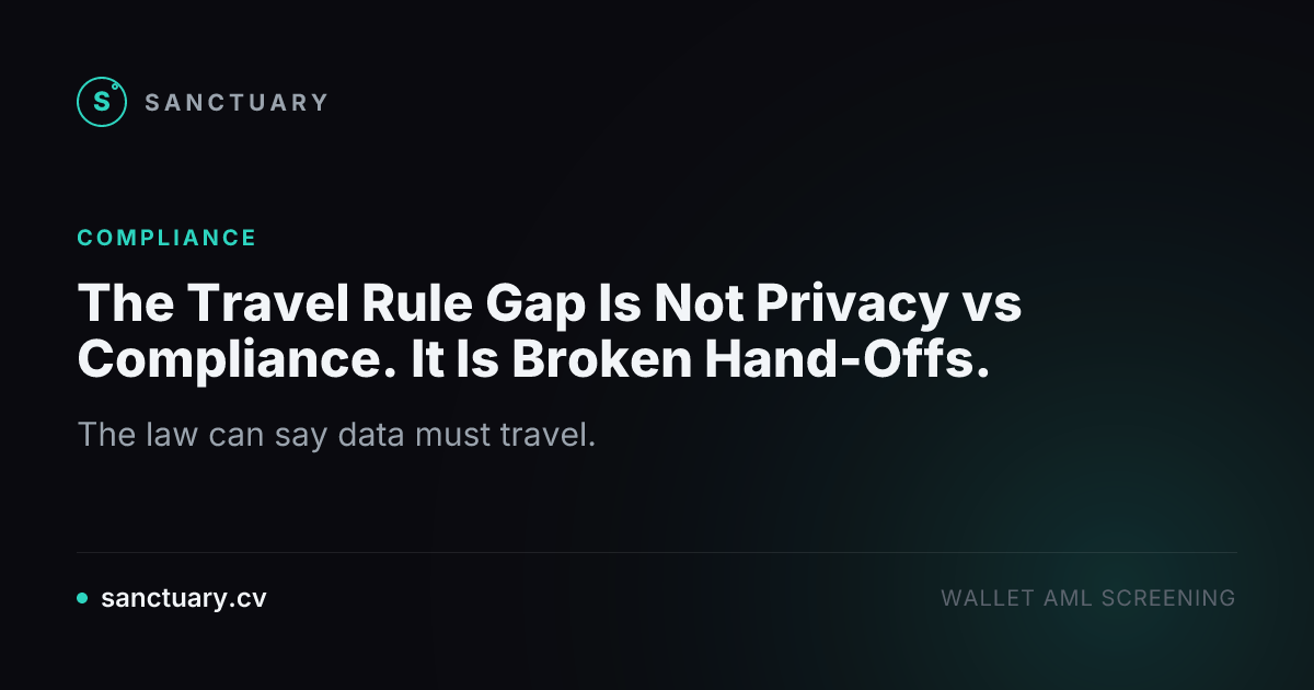 The Travel Rule Gap Is Not Privacy vs Compliance. It Is Broken Hand-Offs.